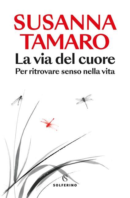La via del cuore. Per ritrovare senso nella vita. Copia autografata - Susanna Tamaro - copertina