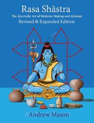 Rasa Shastra: The Ayurvedic Art of Medicine Making and Alchemy