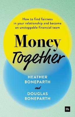 Money Together: How to find fairness in your relationship and become an unstoppable financial team - Douglas Boneparth,Heather Boneparth - cover