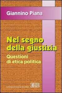 Libro Nel segno della giustizia. Questioni di etica politica Giannino Piana