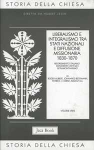 Libro Storia della Chiesa. Vol. 8/2: Liberalismo e integralismo tra Stati nazionali e diffusione missionaria (1830-1870)