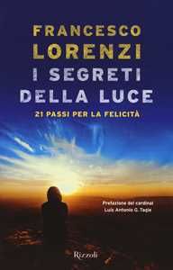 Libro I segreti delle luce. 21 passi per la felicità Francesco Lorenzi