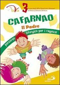 Libro Cafarnao. Il Padre. Percorso liturgico per ragazzi. Vol. 3