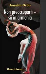 Libro Non preoccuparti. Sii in armonia Anselm Grün