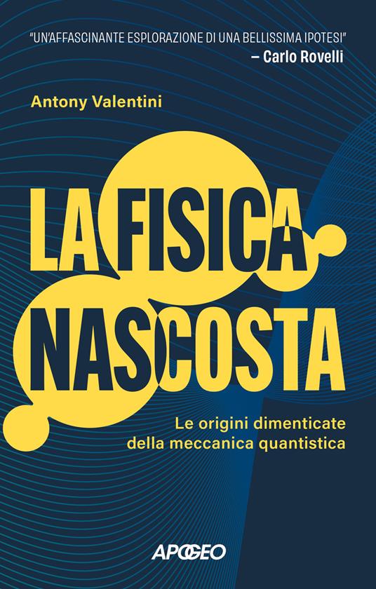 La fisica nascosta. Le origini dimenticate della meccanica quantistica - Antony Valentini - copertina