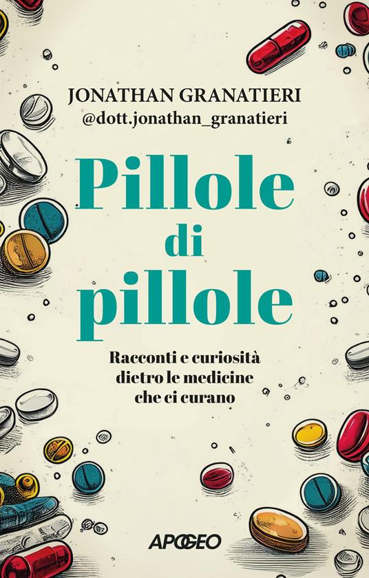 Pillole di pillole. Racconti e curiosità dietro le medicine che ci curano - Jonathan @dott.jonathan_granatieri Granatieri - ebook