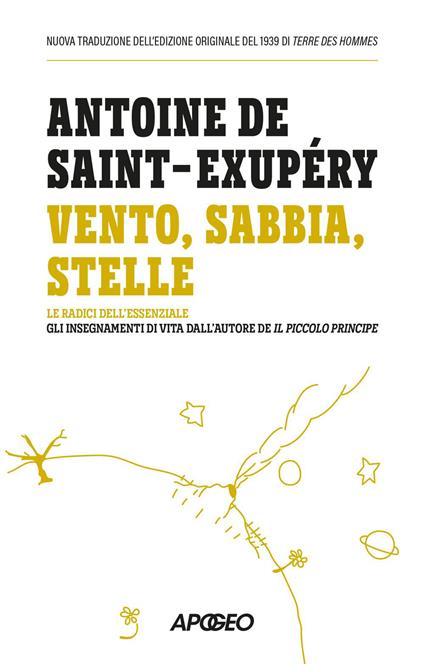 Vento, sabbia, stelle. Le radici dell'essenziale: gli insegnamenti di vita dall'autore de Il Piccolo Principe - Antoine de Saint-Exupéry - ebook