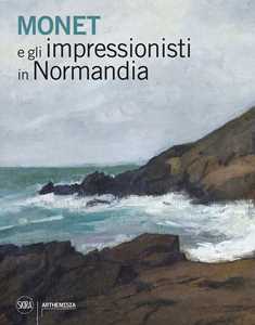 Libro Monet e gli impressionisti in Normandia