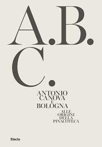 Libro Antonio Canova e Bologna. Alle origini della Pinacoteca. Ediz. illustrata