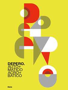 Libro Depero. Automatico, acrobatico. Ediz. illustrata