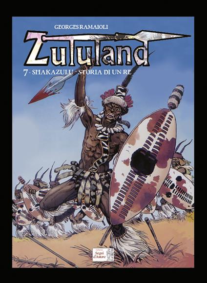 Shakazulu. Storia di un Re. Zululand. Vol. 7 - Georges Ramaïoli - copertina