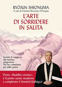 Libro L'arte di sorridere in salita. Lezioni di saggezza dal monaco giapponese che ha camminato per mille giorni Ryōjun Shionuma