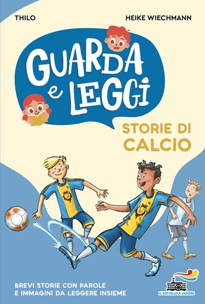 Storie di calcio. Guarda e leggi. Ediz. illustrata - Thilo,Heike Wiechmann - copertina