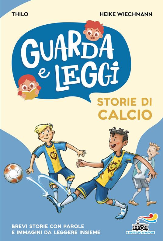 Storie di calcio. Guarda e leggi. Ediz. illustrata - Thilo,Heike Wiechmann - copertina