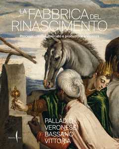 Libro La fabbrica del Rinascimento. Processi creativi, mercato e produzione a Vicenza