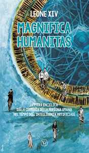 Libro Magnifica humanitas. Lettera enciclica sulla custodia della persona umana nel tempo dell'intelligenza artificiale Leone XIV (Robert Francis Prevost)