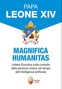 Libro Magnifica humanitas. Lettera Enciclica sulla custodia della persona umana nel tempo dell’intelligenza artificiale Leone XIV (Robert Francis Prevost)