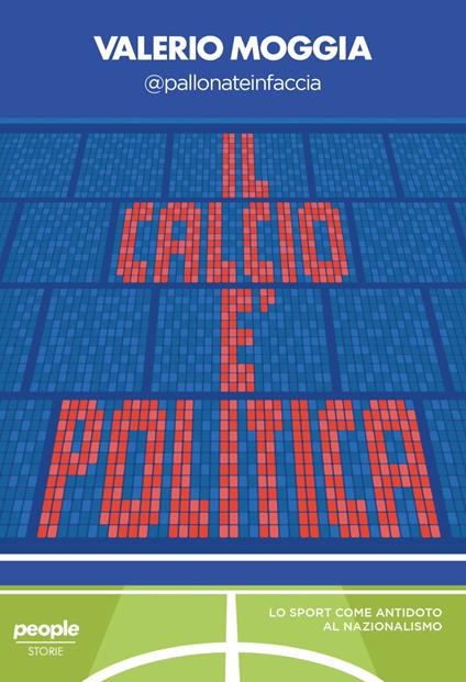 Il calcio è politica. Lo sport come antidoto al nazionalismo - Valerio Moggia - copertina