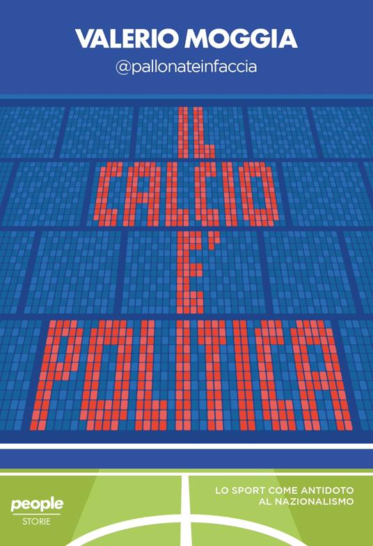 Il calcio è politica. Lo sport come antidoto al nazionalismo - Valerio Moggia - copertina