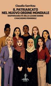 Libro Il patriarcato nel nuovo ordine mondiale. Responsabilità delle leader donne e machismo femminile Claudia Sarritzu