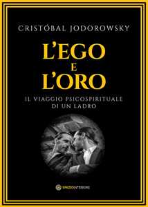 Libro L'ego e l'oro. Il viaggio psicospirituale di un ladro Cristóbal Jodorowsky